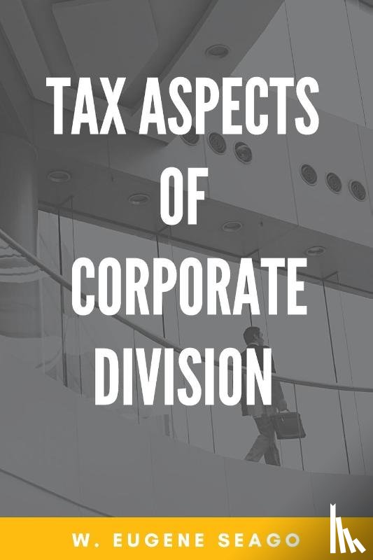 Seago, W. Eugene - Tax Aspects of Corporate Division