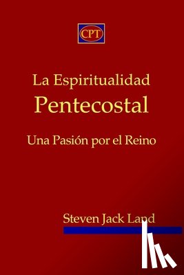 Land, Steven Jack - La Espiritualidad Pentecostal