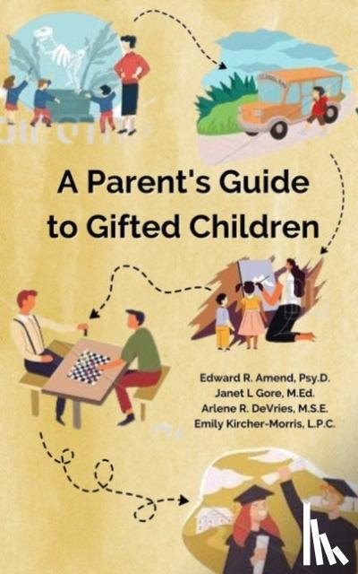 Amend, Edward R. (Edward R. Amend), Gore, Janet L. (Janet L. Gore), DeVries, Arlene R. (Arlene R. DeVries), Kircher-Morris, Emily (Emily Kircher-Morris) - A Parent's Guide to Gifted Children