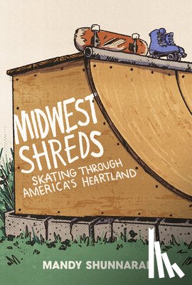 Shunnarah, Mandy - Midwest Shreds: Skating Through America's Heartland