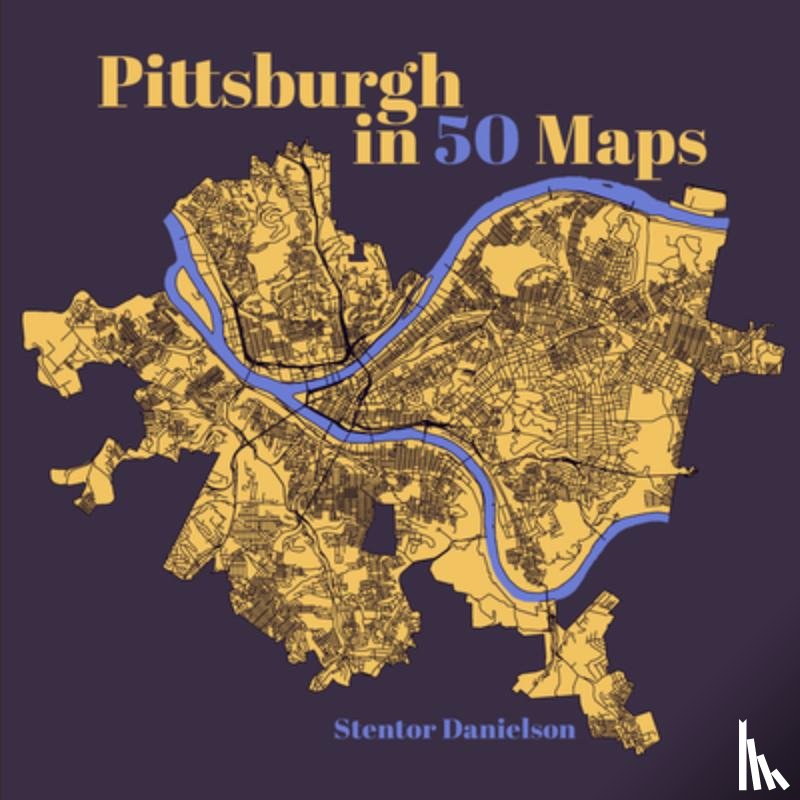 Danielson, Stentor - Pittsburgh in 50 Maps
