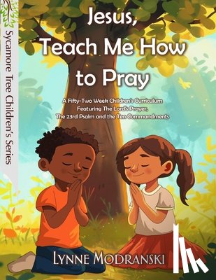 Modranski, Lynne - Jesus, Teach Me How to Pray: A Year in the Lord's Prayer and Other Bible Basics
