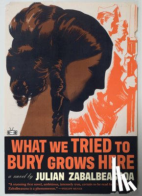 Zabalbeascoa, Julian - What We Tried to Bury Grows Here