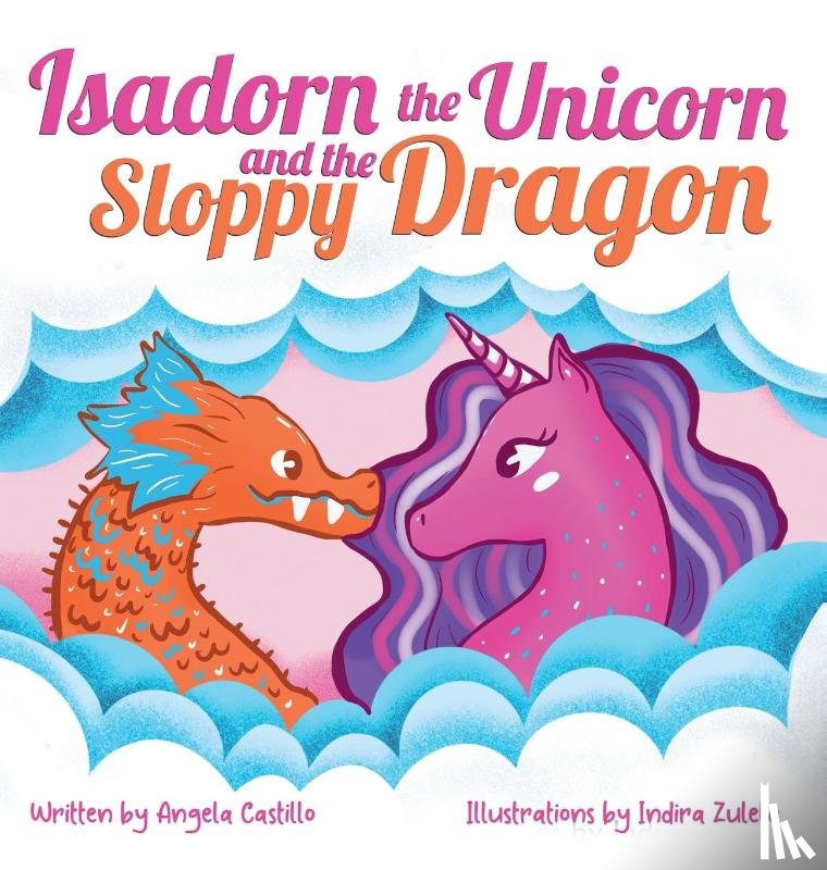 Castillo, Angela - Isadorn the Unicorn and the Sloppy Dragon