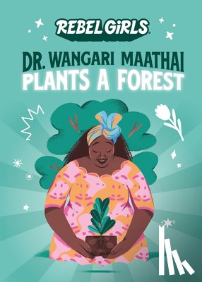 Rebel Girls, Purtill, Corinne - Dr. Wangari Maathai Plants a Forest
