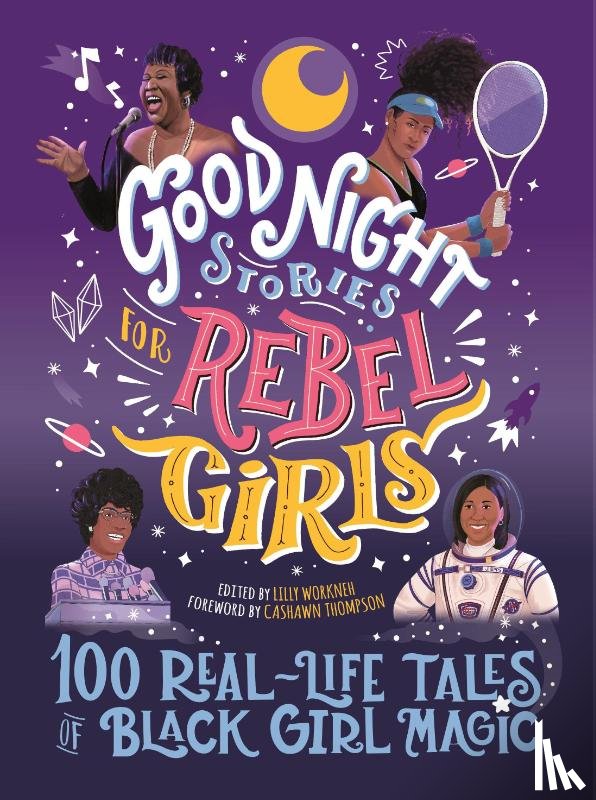 Workneh, Lilly, Thompson, CaShawn, Odero, Diana, Ware, Jestine - Good Night Stories for Rebel Girls: 100 Real-Life Tales of Black Girl Magic