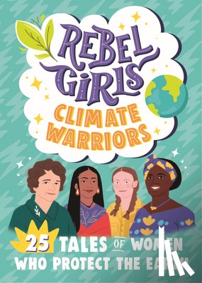 Rebel Girls, Mittermeier, Cristina - Rebel Girls Climate Warriors: 25 Tales of Women Who Protect the Earth