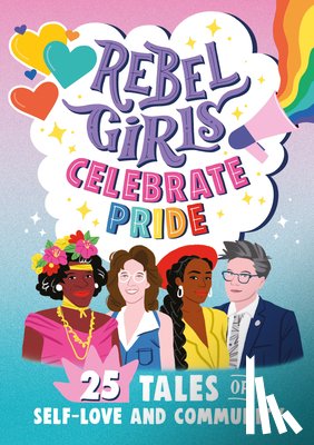 Rebel Girls, Favilli, Elena - Rebel Girls Celebrate Pride: 25 Tales of Self-Love and Community