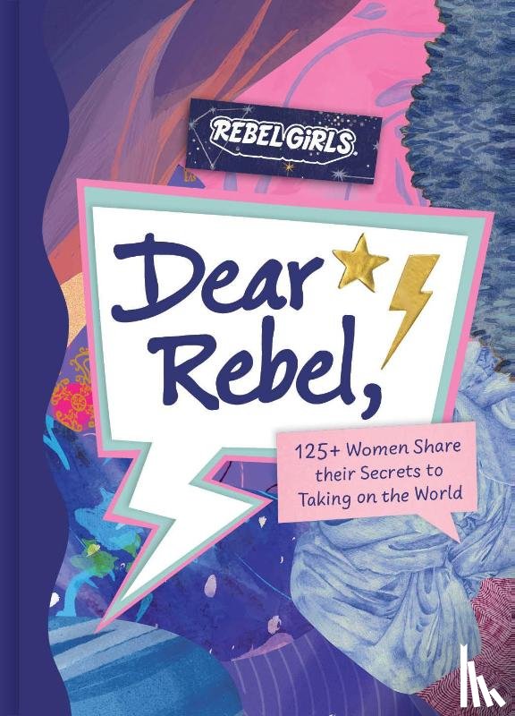 Rebel Girls - Dear Rebel: 125+ Women Share Their Secrets to Taking on the World