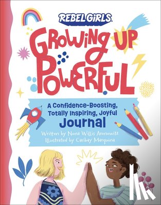 Willis Aronowitz, Nona, Rebel Girls - Growing Up Powerful Journal: A Confidence Boosting, Totally Inspiring, Joyful Journal