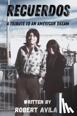 Avila, Robert - Recuerdos: A Tribute to an American Dream