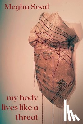 Sood, Megha - My Body Lives Like a Threat