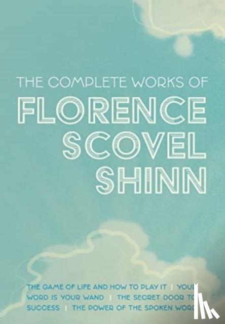 Shinn, Florence Scovel - The Complete Works of Florence Scovel Shinn