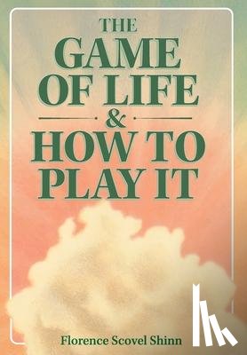 Shinn, Florence Scovel - The Game of Life & How to Play It