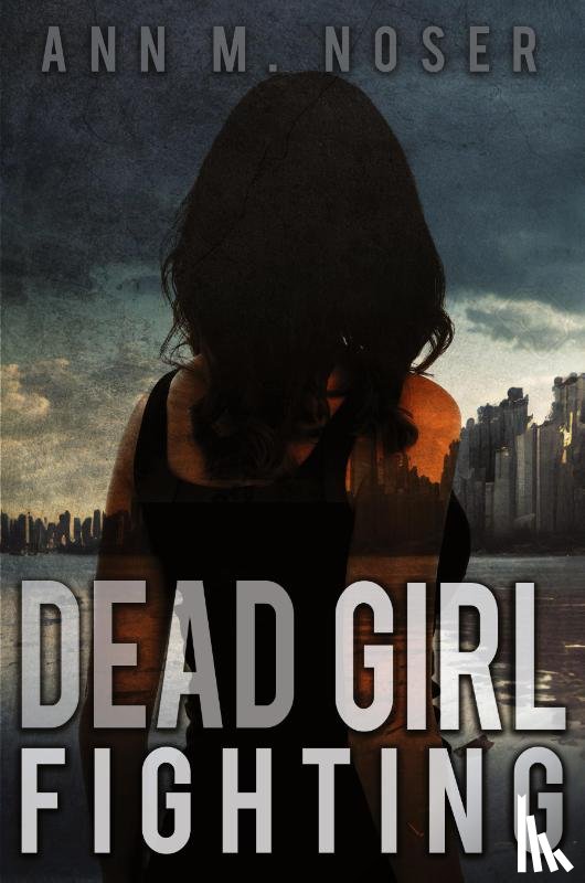 Noser, Ann M. - Dead Girl Fighting
