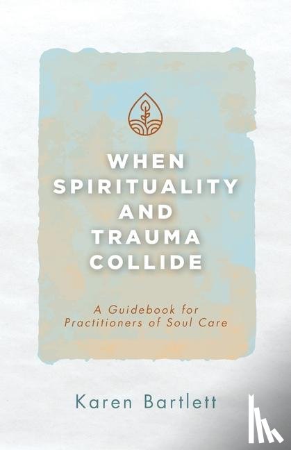 Bartlett, Karen - When Spirituality and Trauma Collide
