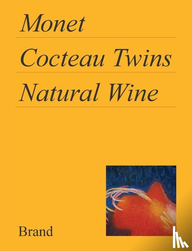 Brand, Matt - Monet, Cocteau Twins, Natural Wine