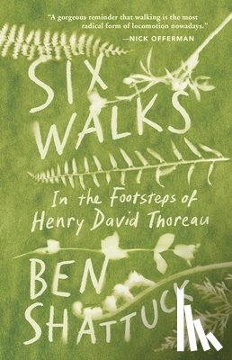 Shattuck, Ben - Six Walks: In the Footsteps of Henry David Thoreau
