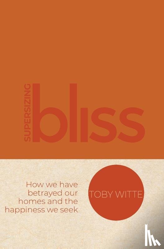 Witte, Toby - Witte, T: Supersizing Bliss