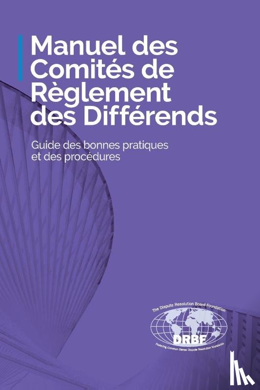 Dispute Resolution Board Foundation - Manuel des Comités de Règlement des Différends