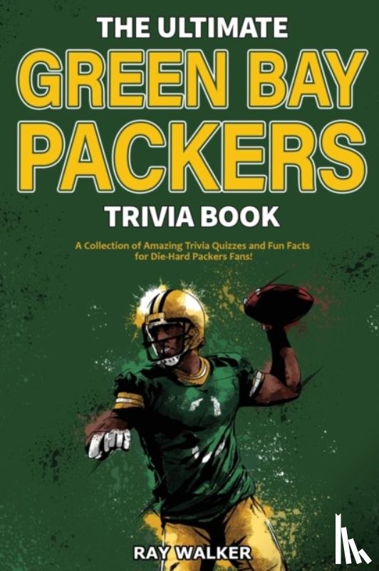 Walker, Ray - The Ultimate Green Bay Packers Trivia Book