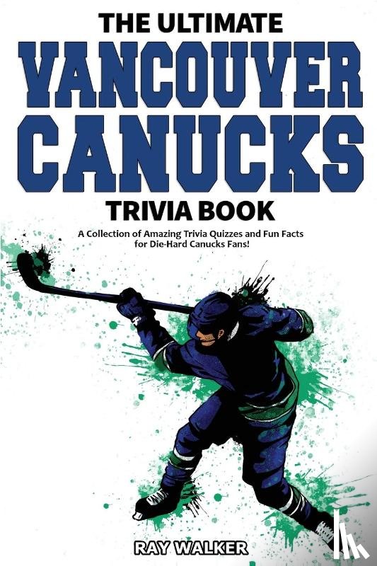 Walker, Ray - The Ultimate Vancouver Canucks Trivia Book