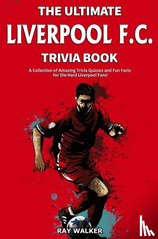 Walker, Ray - The Ultimate Liverpool F.C. Trivia Book