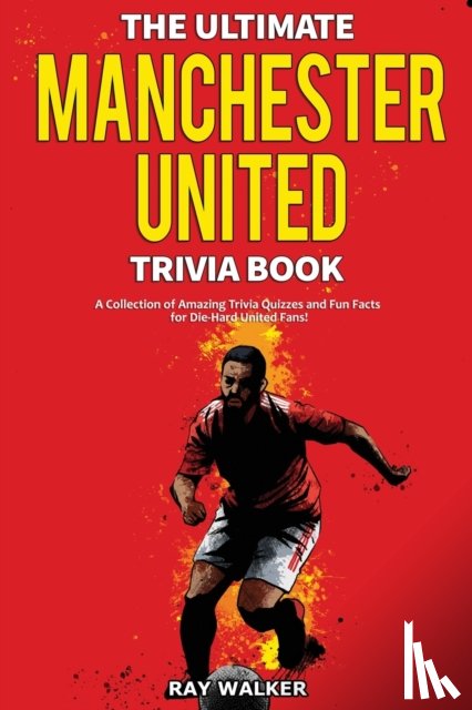 Walker, Ray - The Ultimate Manchester United Trivia Book