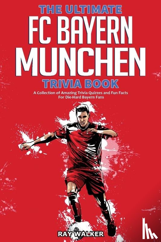 Walker, Ray - The Ultimate FC Bayern Munchen Trivia Book