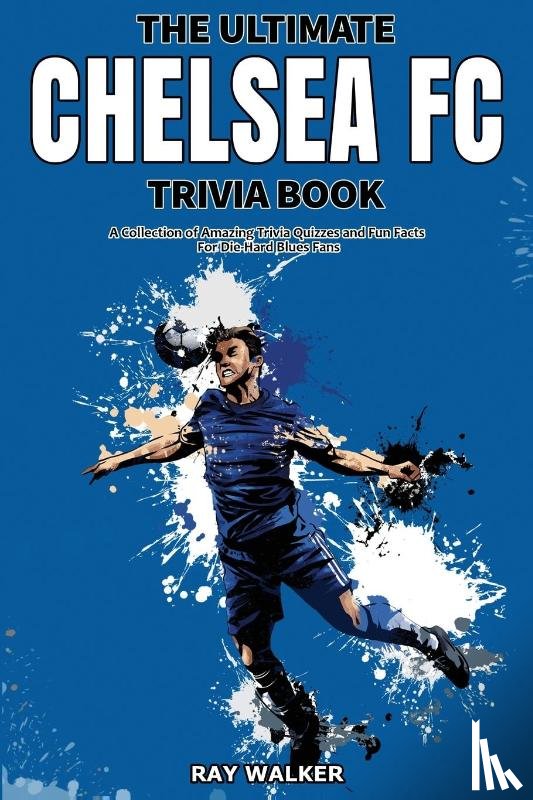 Walker, Ray - The Ultimate Chelsea FC Trivia Book