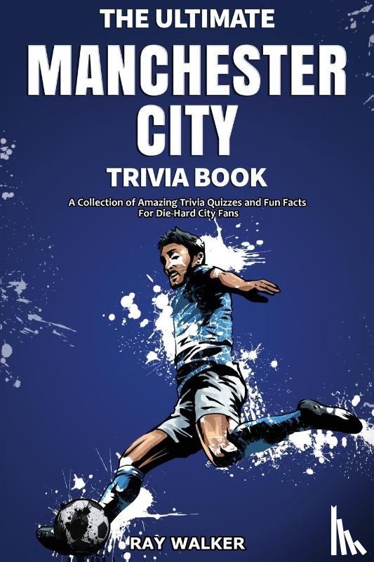 Walker, Ray - The Ultimate Manchester City Fc Trivia Book