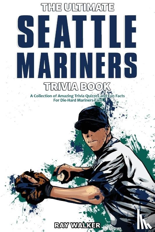 Walker, Ray - The Ultimate Seattle Mariners Trivia Book