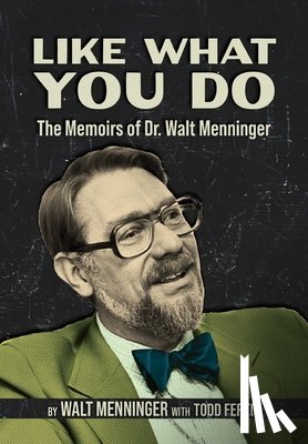 Menninger, Walt - Like What You Do: The Memoirs of Dr. Walt Menninger
