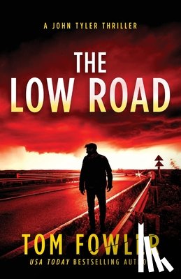 Fowler, Tom - The Low Road: A John Tyler Thriller