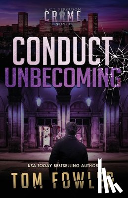 Fowler, Tom - Conduct Unbecoming: A C.T. Ferguson Crime Novel