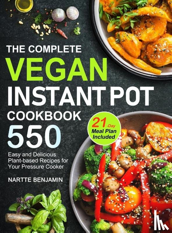 Benjamin, Nartte Benjamin - The Complete Vegan Instant Pot Cookbook