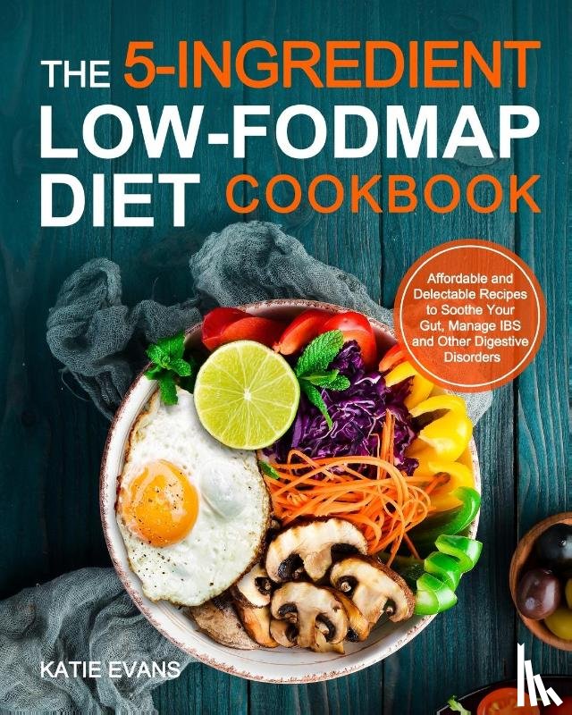 Evans, Katie Evans - The 5-ingredient Low-FODMAP Diet Cookbook