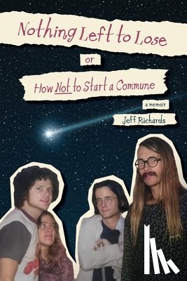 Richards, Jeff - Nothing Left to Lose, or, How Not to Start a Commune
