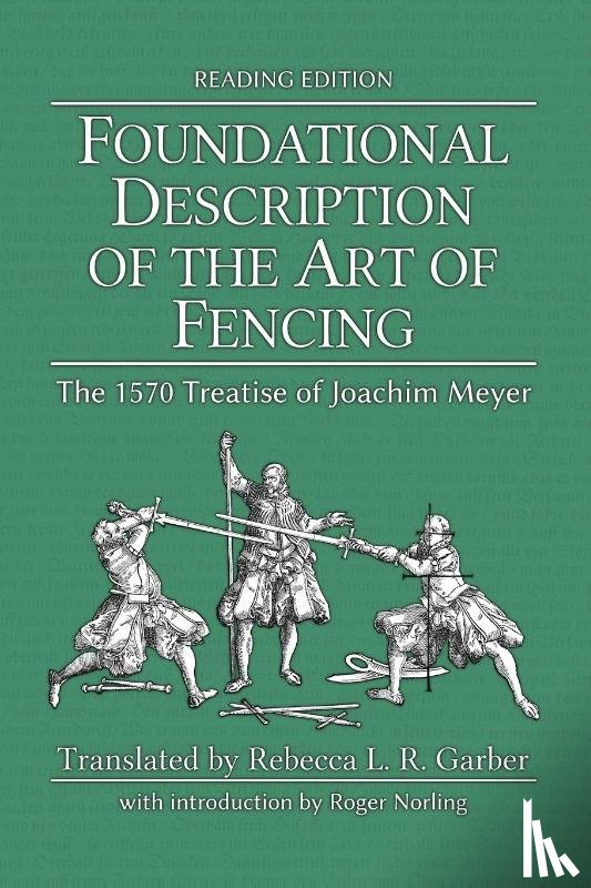 Meyer, Joachim, Garber, Rebecca L R, Chidester, Michael - Foundational Description of the Art of Fencing