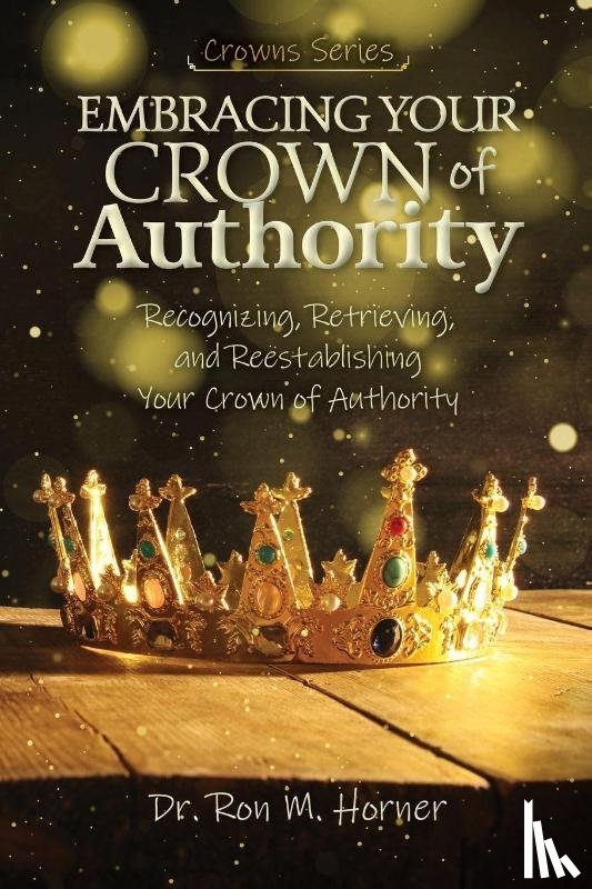 Horner, Ron M. - Embracing Your Crown of Authority
