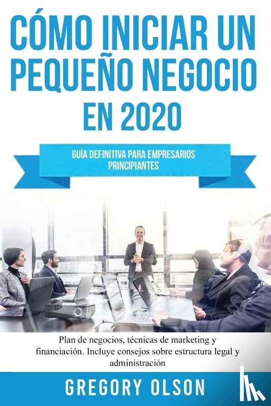 Olson, Gregory - Como iniciar un pequeno negocio en 2020