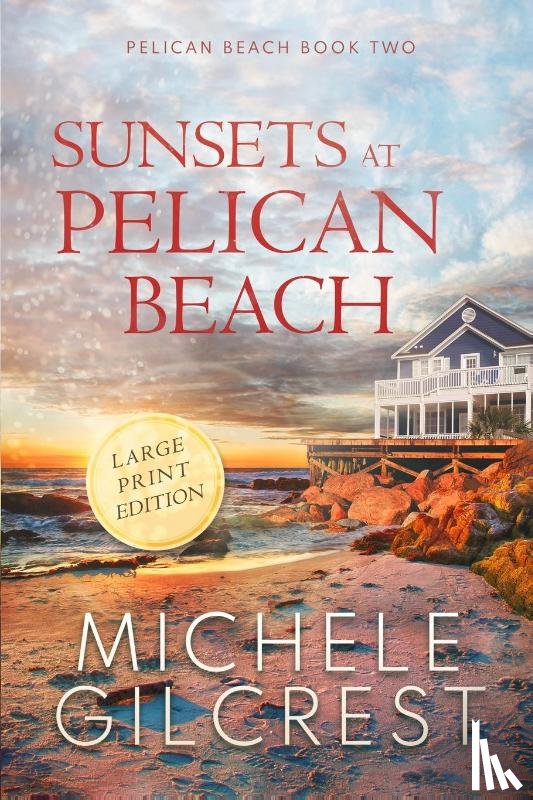 Gilcrest, Michele - Sunsets At Pelican Beach LARGE PRINT (Pelican Beach Series Book 2)