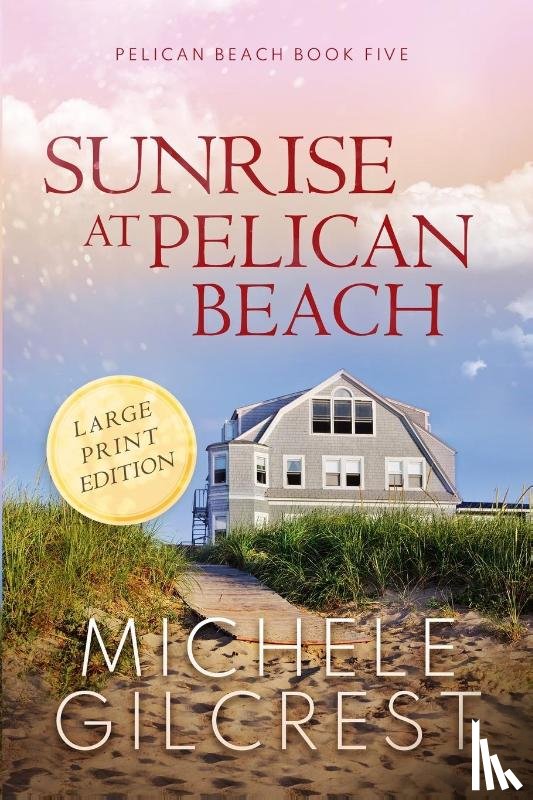 Gilcrest, Michele - Sunrise At Pelican Beach LARGE PRINT (Pelican Beach Book 5)