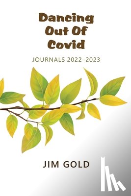 Gold, Jim - Dancing Out Of Covid: Journals 2022-2023: Journals