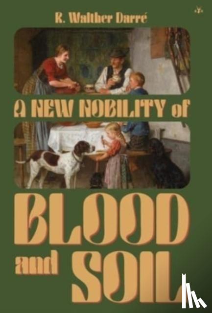 Darre, R Walther - A New Nobility of Blood and Soil