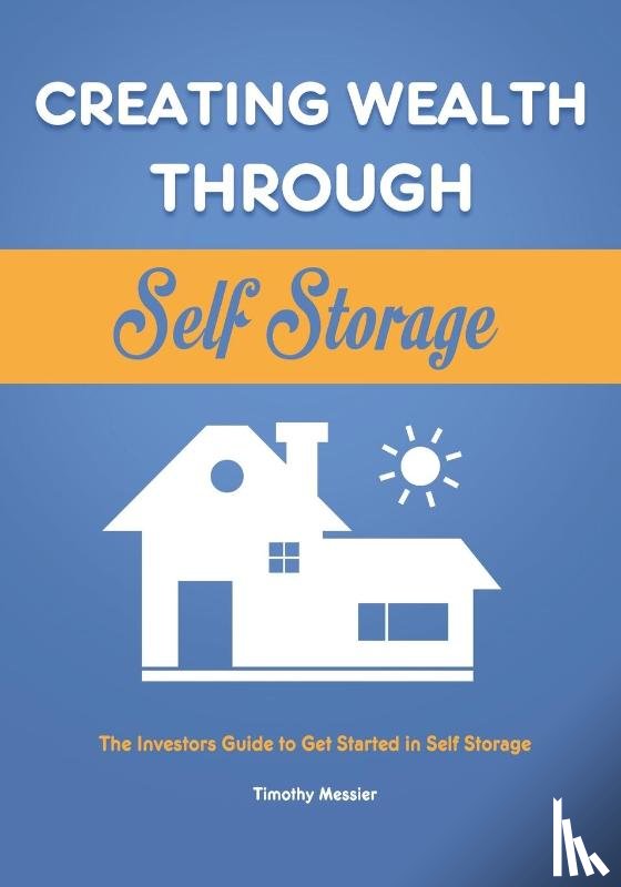 Messier, Timothy - Creating Wealth Through Self Storage