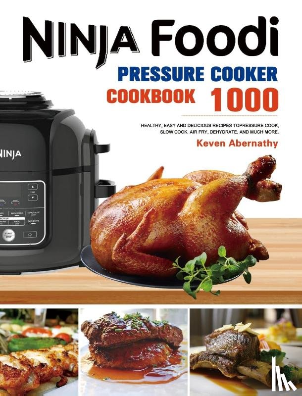 Abernathy, Keven - The Ninja Foodi Pressure Cooker Cookbook