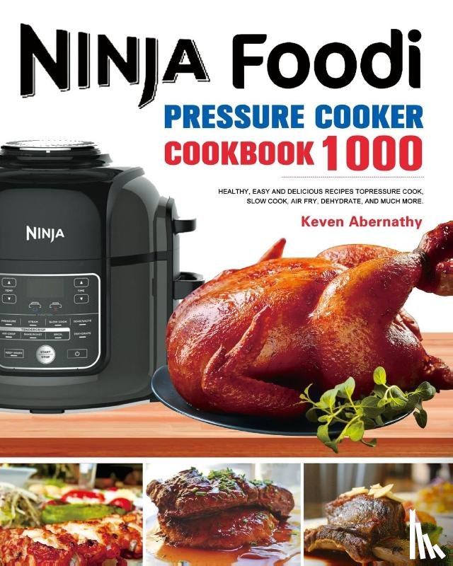 Abernathy, Keven - The Ninja Foodi Pressure Cooker Cookbook