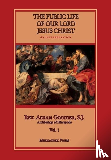 Goodier, Alban - Public Life of Our Lord Jesus Christ, vol. 1
