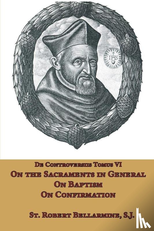 Bellarmine, St Robert - On the Sacraments in General, on Baptism and on Confirmation